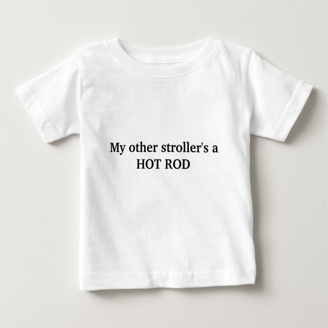 My other stroller's a HOT ROD shirt (Front)
