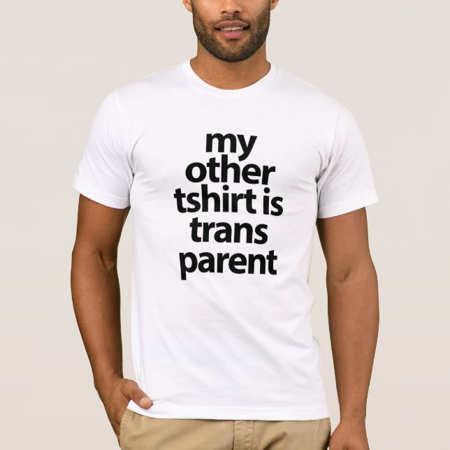 My other Tshirt is transparent (Front)