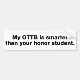 My OTTB is smarter than your honour student Bumper Sticker