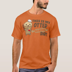 My Otter baking Funny Otter Pun T-Shirt
