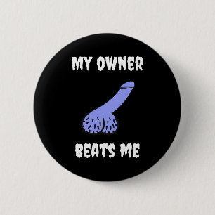 My Owner Beats Me Fun Novelty Adult Humour Black 6 Cm Round Badge