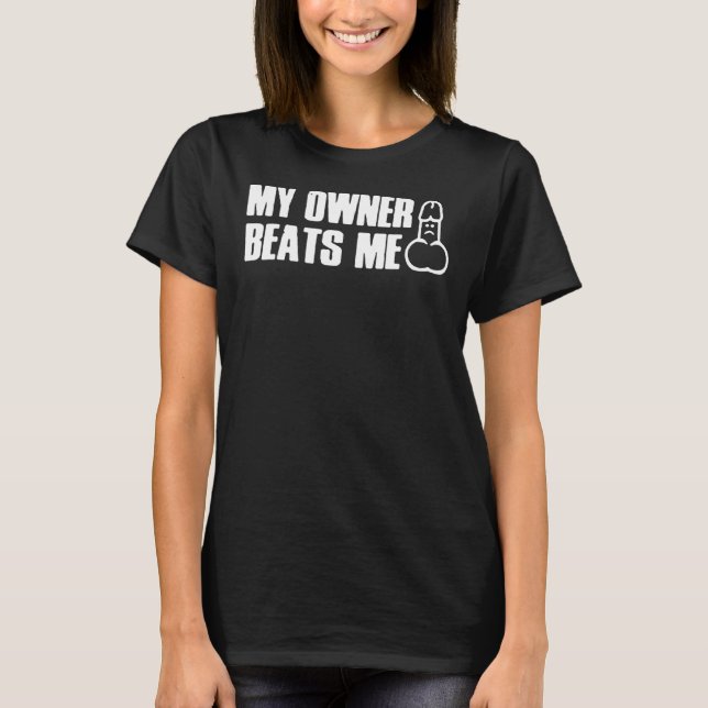 My Owner Beats Me  Tee (Front)