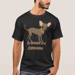 My Owner Is A Chihuahua T-Shirt