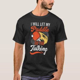 My Paddle Is Talking Table Tennis Player Fun Table T-Shirt