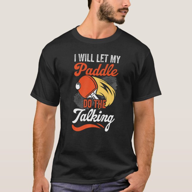 My Paddle Is Talking Table Tennis Player Fun Table T-Shirt (Front)