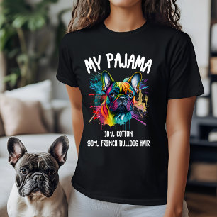 My Pajama - 10% Cotton, 90% French Bulldog Hair T-Shirt