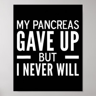 My Pancreas Gave Up But I Never Will Fun Diabetes Poster