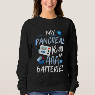 My Pancreas Runs On AAA Batteries Type 1 Diabetes Sweatshirt