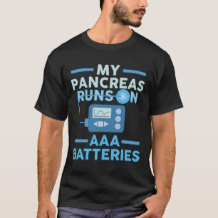 My Pancreas Runs On Aaa Tteries Type 1 Diabetes Aw T-Shirt