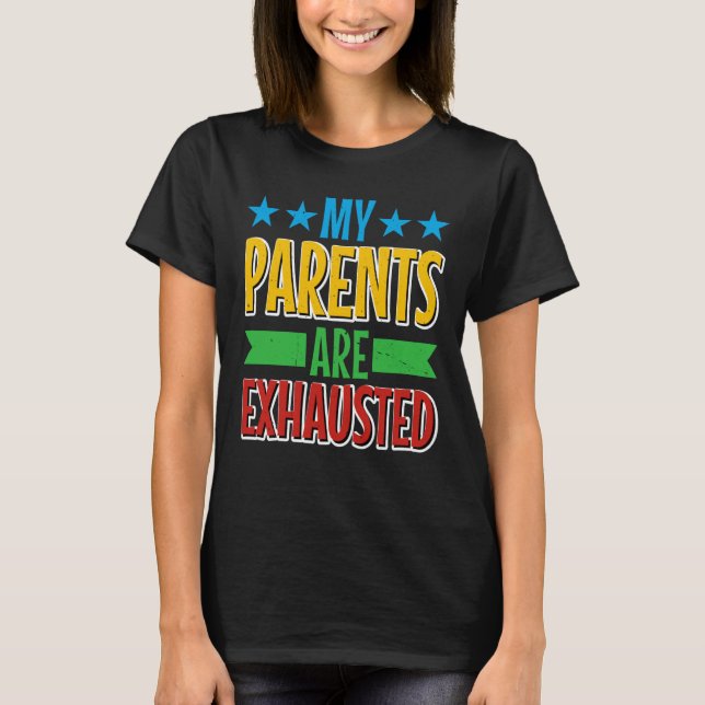 My Parents Are Exhausted T-Shirt (Front)
