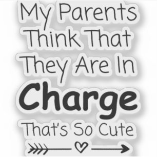My Parents Think They're In Charge That's So Cute