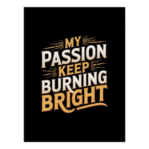 My Passion Keep Burning Bright Poster