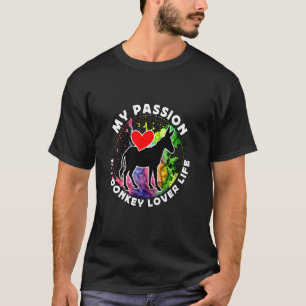 My Passion My Donkey Lover Life Farm Animal Donkey T-Shirt