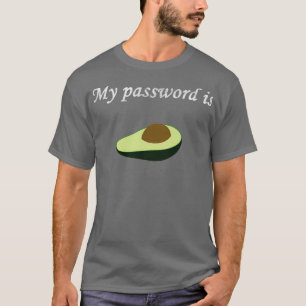 My password is avocado T-Shirt