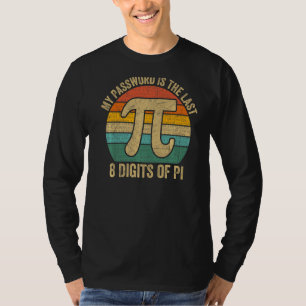 My Password Is The Last 8 Digits Of Pi Day Nerd Ma T-Shirt