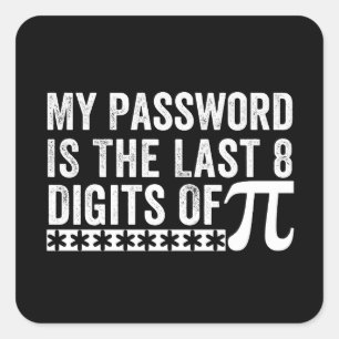 My Password Is The Last 8 Digits Of Pi DAY Square Sticker