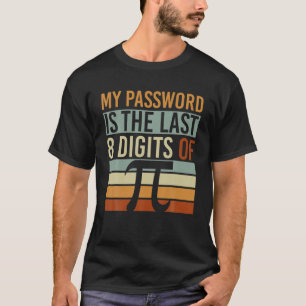 My Password Is The Last 8 Digits Of Pi Funny Nerd T-Shirt