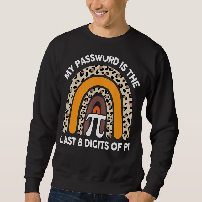 My Password Is The Last 8 Digits Of Pi  Funny Pi D Sweatshirt (Front)