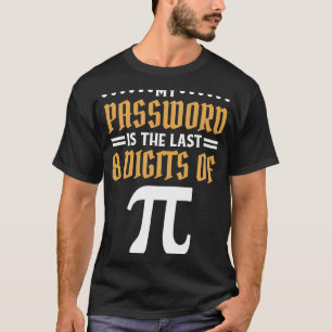 My Password Is The Last 8 Digits Of PI Math T-Shirt