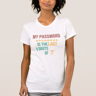 My Password Is The Last 8 Digits Of Pi T-Shirt