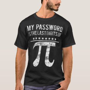 My Password is the last digit of PI Math being a m T-Shirt