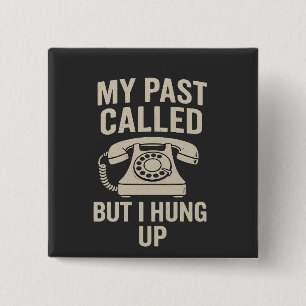 My Past Called But I Hung Up Funny Motivational 15 Cm Square Badge