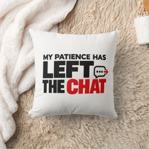 My Patience Has Left the Chat – Funny Sarcastic Cushion