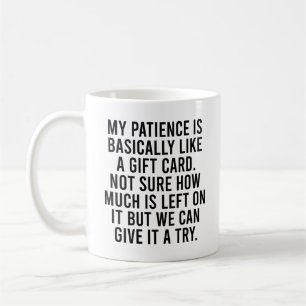 My Patience is Basically Like a Gift Card Funny Coffee Mug