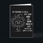 My Patience Is Basically Like A Gift Card Not Sure<br><div class="desc">My Patience Is Basically Like A Gift Card Not Sure</div>