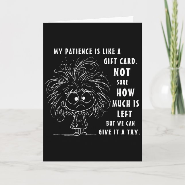 My Patience Is Basically Like A Gift Card Not Sure (Front)