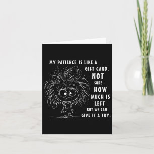 My Patience Is Basically Like A Gift Card Not Sure