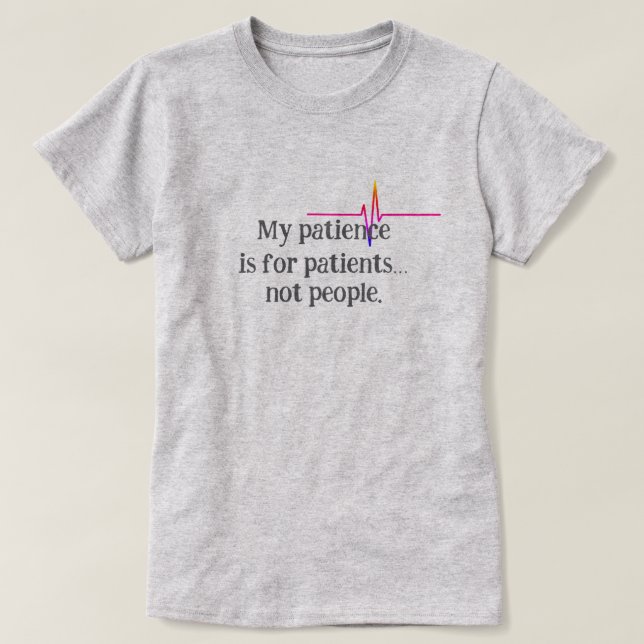 My patience is for patients… not people Nurse T-Shirt (Design Front)