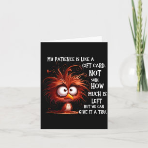 My Patience Is Like A Card Not Sure How Much Is Le