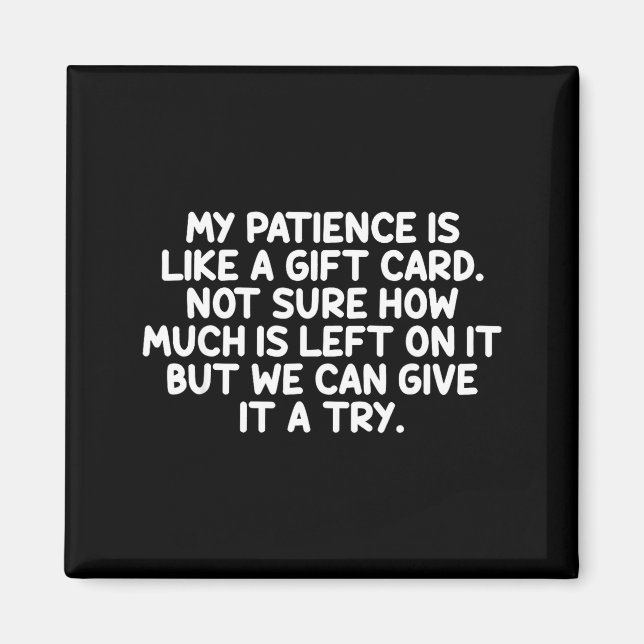My Patience Is Like A Gift Card Funny Quote  Magnet (Front)