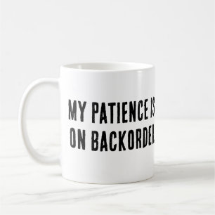 My Patience is on Backorder” Sarcastic Coffee Mug