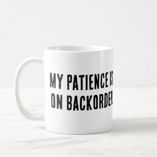 My Patience is on Backorder” Sarcastic Coffee Mug