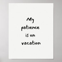 My patience is on vacation funny quote