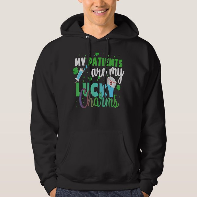 My Patients Are My Lucky Charms Lucky St Patrick S Hoodie (Front)