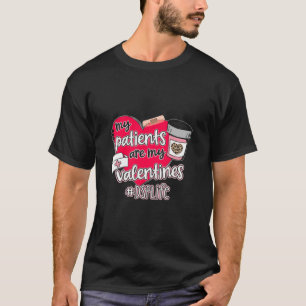 My Patients Are My Valentines DSP Life 95 - 02 Bir T-Shirt