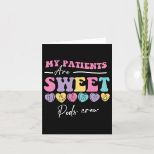 My Patients Are Sweet Hearts Peds Nurse Valentine  Card