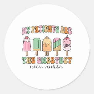 My Patients Are The Sweetest Nicu Work Nicu Nurse Classic Round Sticker
