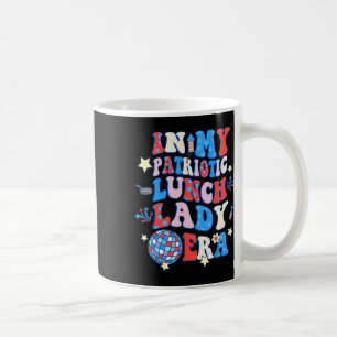 My Patriotic Lunch Lady Era Happy 4th Of July Coffee Mug