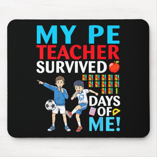 My Pe Teacher Survived 67 Days Of Me Student Back  Mouse Pad (Front)