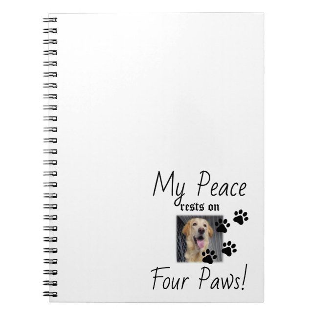 My Peace rests on Four Paws - Cute Pet Lover Quote Notebook (Front)