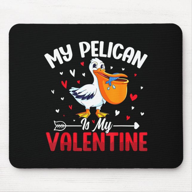 My Pelican Is My Valentine Romantic Humor For Love Mouse Pad (Front)
