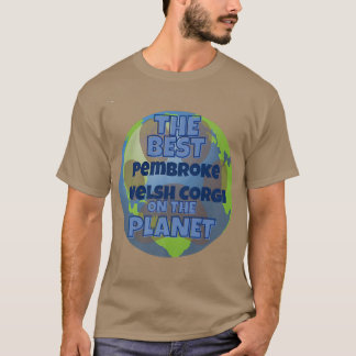 My Pembroke Welsh Corgi Is The Best Dog In The Wor T-Shirt