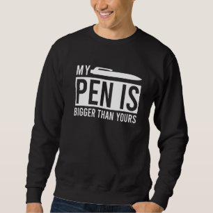 My Pen Is Bigger Than Yours Meme Saying Sweatshirt