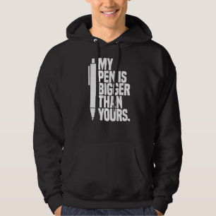 My Pen Is Bigger Than Yours Saying Hoodie