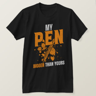 My Pen is Bigger than Yours T-Shirt