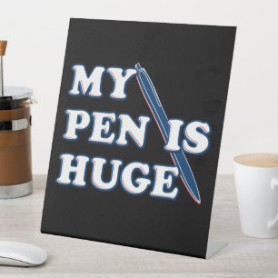 My Pen Is Huge Funny Offensive Sarcastic Humour Pedestal Sign